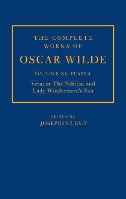 The Complete Works of Oscar Wilde: Volume XI Plays 4: Vera; or The Nihilist and Lady Windermere's Fan