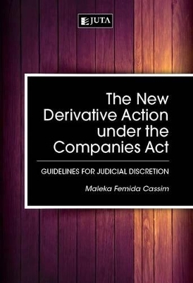 The new derivative action under the Companies Act - Maleka Femida Cassim