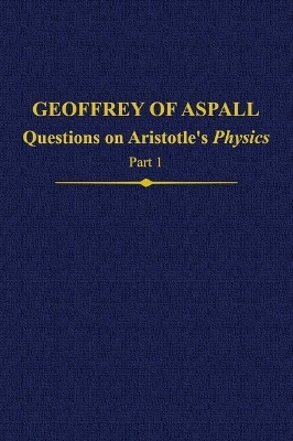 Geoffrey of Aspall: Questions on Aristotle’s Physics, Part 1 - 