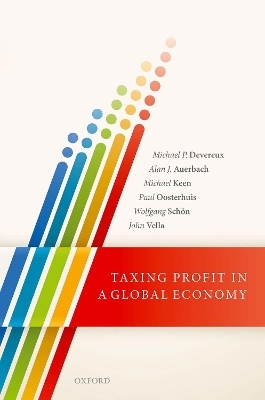 Taxing Profit in a Global Economy - Michael P. Devereux, Alan J. Auerbach, Michael Keen, Paul Oosterhuis, Wolfgang Sch&ouml;n
