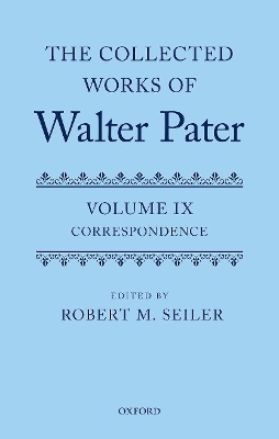 The Collected Works of Walter Pater, vol. IX: Correspondence