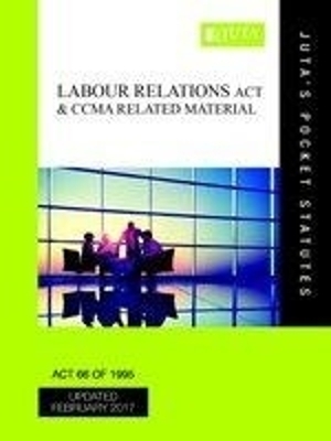 Labour Relations Act 66 of 1995 & Ccma Related Material -  Juta's Statutes Editors