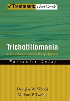 Trichotillomania: Therapist Guide - Douglas W. Woods, Michael P. Twohig