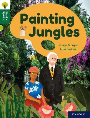 Oxford Reading Tree Word Sparks: Level 12: Painting Jungles - Hawys Morgan