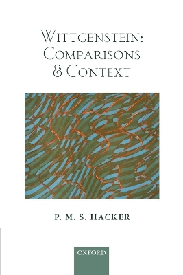 Wittgenstein: Comparisons and Context - P. M. S. Hacker