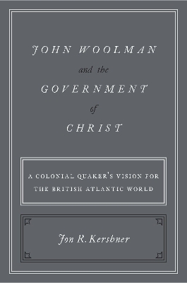John Woolman and the Government of Christ - Jon R. Kershner