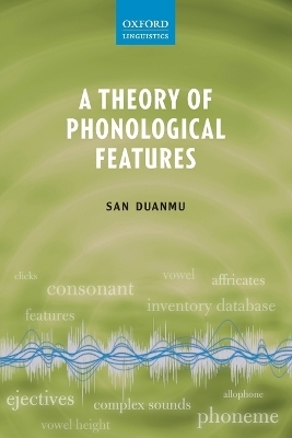 A Theory of Phonological Features - San Duanmu