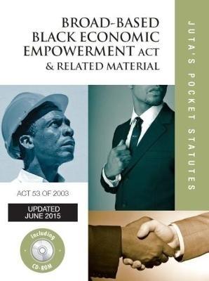 Broad-Based Black Economic Empowerment Act 53 of 2003 & related material -  Juta&rsquo;s Statutes Editors