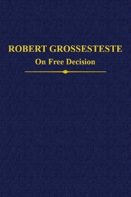 Robert Grosseteste: The Two Recensions of ‘On Free Decision’ - 