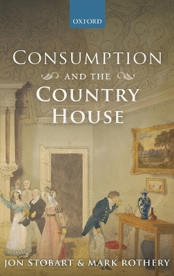 Consumption and the Country House - Jon Stobart, Mark Rothery