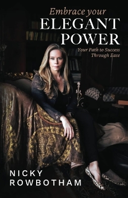Embrace Your Elegant Power - Nicky Rowbotham