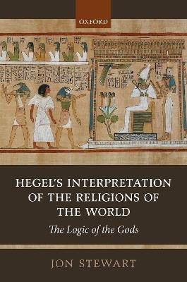 Hegel's Interpretation of the Religions of the World - Jon Stewart