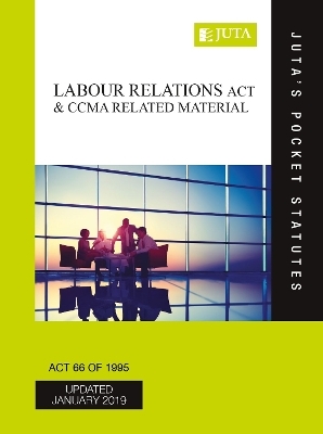 Labour Relations Act 66 of 1995 & CCMA Related Material -  Juta's Statutes Editors