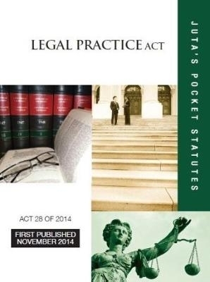 Legal Practice Act 28 of 2014 -  Juta&rsquo;s Statutes Editors