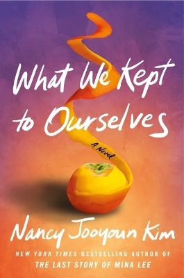 What We Kept to Ourselves - Nancy Jooyoun Kim