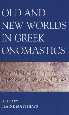 Old and New Worlds in Greek Onomastics - 