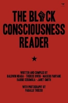 The black consciousness reader - Baldwin Ndaba, Therese Owen, Masego Panyane, Rabbie Serumula, Janet Smith