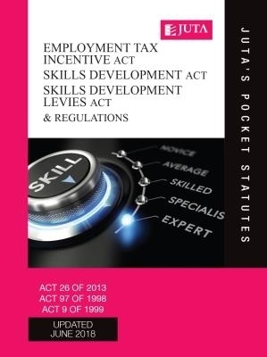 Employment Tax Incentive Act 26 of 2013; Skills Development Act 97 of 1998; Skills Development Levies Act 9 of 1999 & Regulations -  Juta's Statutes Editors