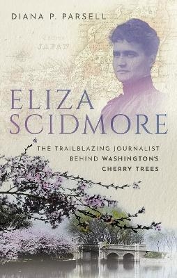 Eliza Scidmore - Diana P. Parsell