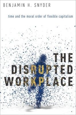 The Disrupted Workplace - Benjamin H. Snyder