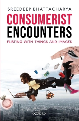 Consumerist Encounters - Sreedeep Bhattacharya