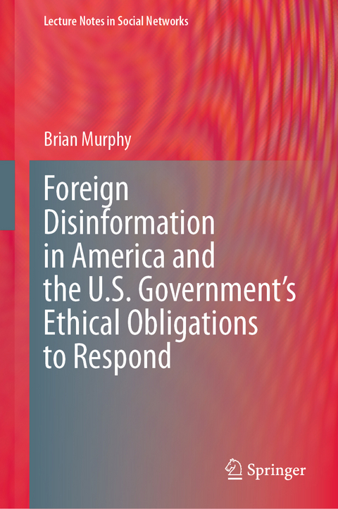 Foreign Disinformation in America and the U.S. Government&rsquo;s Ethical Obligations to Respond - Brian Murphy