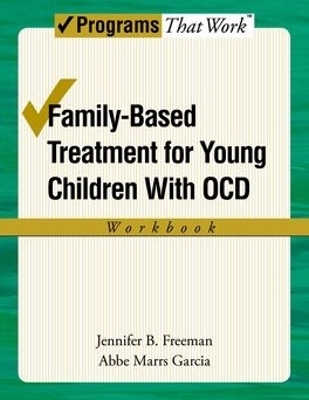 Family-Based Treatment for Young Children with OCD Workbook - Jennifer B Freeman, Abbe Marrs Garcia