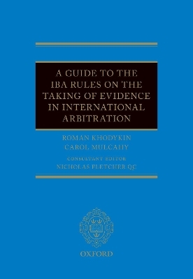 A Guide to the IBA Rules on the Taking of Evidence in International Arbitration