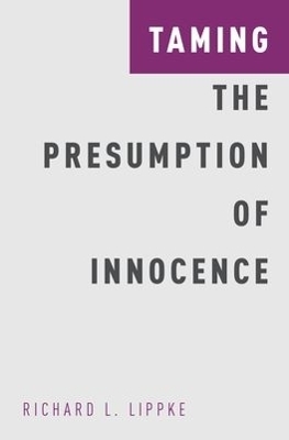 Taming the Presumption of Innocence - Richard L. Lippke