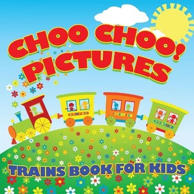 Choo Choo! Pictures Trains Book for Kids (Trains for Kids) -  Baby Professor