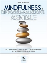 Mindfulness e riprogrammazione mentale - Eric Edwards