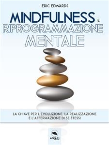 Mindfulness e riprogrammazione mentale - Eric Edwards