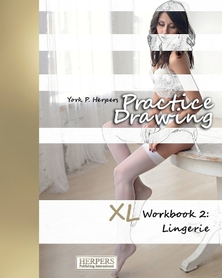 Practice Drawing - XL Workbook 2 - York P Herpers