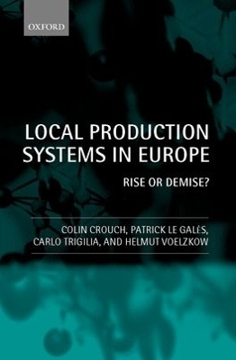 Local Production Systems in Europe: Rise or Demise? - Colin Crouch, Patrick Le Gal&eacute;s, Carlo Trigilia, Helmut Voelzkow