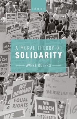 A Moral Theory of Solidarity - Avery Kolers