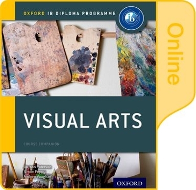 IB Visual Arts Online Course Book: Oxford IB Diploma Programme - Jayson Paterson, Simon Poppy, Andrew Vaughan
