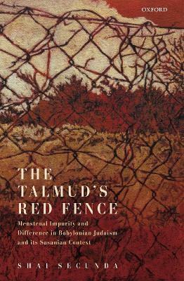 The Talmud's Red Fence - Shai Secunda