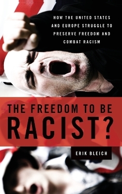 The Freedom to Be Racist? - Erik Bleich