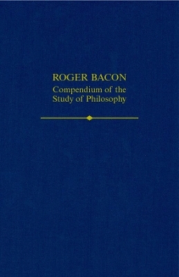 Roger Bacon: A Compendium of the Study of Philosophy