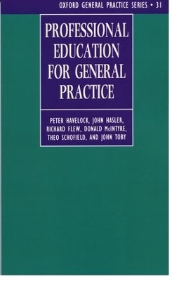 Professional Education for General Practice - Peter Havelock, John Hasler, Richard Flew, Donald McIntyre, Theo Schofield