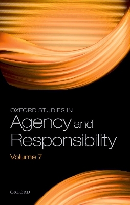 Oxford Studies in Agency and Responsibility Volume 7
