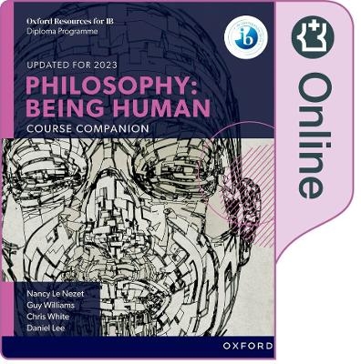 Oxford IB Diploma Programme: Philosophy Being Human Online Course Book - Nancy Le Nezet, Chris White, Daniel Lee, Guy Williams