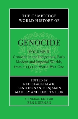 The Cambridge World History of Genocide: Volume 2, Genocide in the Indigenous, Early Modern and Imperial Worlds, from c.1535 to World War One - 