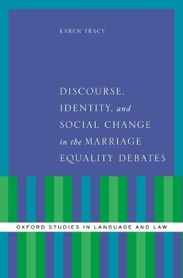 Discourse, Identity, and Social Change in the Marriage Equality Debates - Karen Tracy