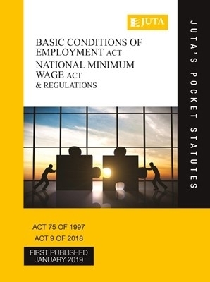 Basic Conditions of Employment Act 75 of 1997; National Minimum Wage Act 9 of 2018 & Regulations -  Juta's Statutes Editors