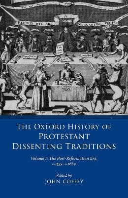 The Oxford History of Protestant Dissenting Traditions, Volume I - 