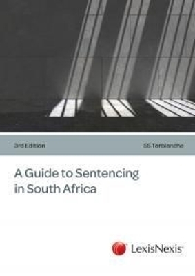 A Guide to Sentencing in South Africa - S. Terblanche
