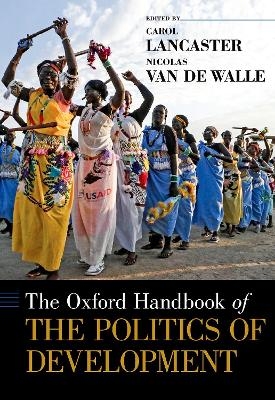 The Oxford Handbook of the Politics of Development - Carol Lancaster, Nicolas Van de Walle