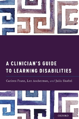 A Clinician's Guide to Learning Disabilities - Carleen Franz, Lee Ascherman, Julia Shaftel