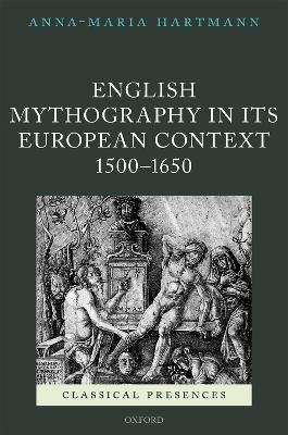 English Mythography in its European Context, 1500-1650 - Anna-Maria Hartmann